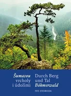 Šumavou vrcholy i údolími / Durch Berg und Tal Böhmerwald: Ivo Svoboda