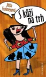 S kůží na trh - Jitka Froimenová