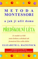 Metoda Montessori a jak ji učit doma předškolní léta - Elizabeth G. Hainstock