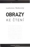 Obrazy ke čtení - Ladislav Nebeský