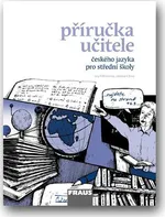 Český jazyk pro SŠ - Mluvnice, Komunikace a sloh - příručka učitele