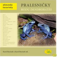 Pralesničky rodu Dendrobates: Abeceda teraristy - Karel Rozínek (2023, brožovaná)