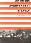Americké avantgardní divadlo: Arnold…