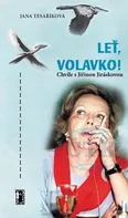 Tesaříková Jana: Leť volavko! - Chvíle s Jiřinou Jiráskovou