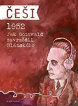 Kosatík Pavel: Češi 1952 - Jak Gottwald…