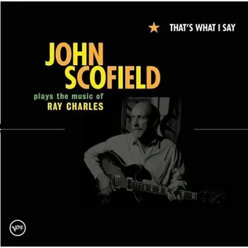 Zahraniční hudba That's What I Say: John Scofield Plays the Music of Ray Charles - John Scofield [CD]