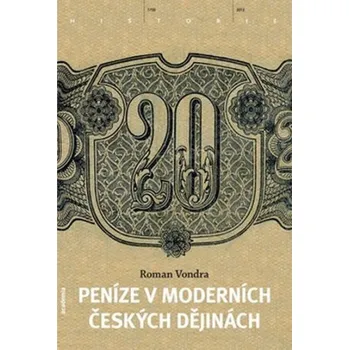 Peníze v našich novodobých dějinách - Roman Vondra Peníze v našich novodobých dějinách - Roman Vondra