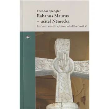 Rabanus Maurus – učitel Německa - Theodor Spengler