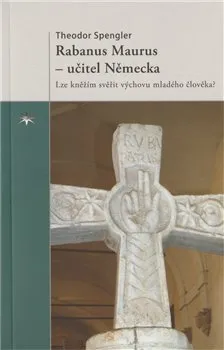 Rabanus Maurus – učitel Německa - Theodor Spengler