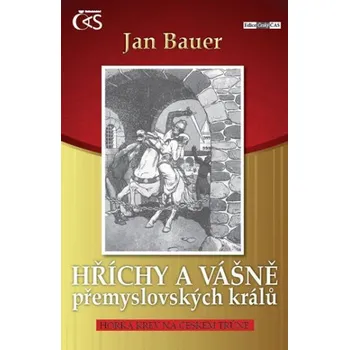 Hříchy a vášně přemyslovských králů aneb Horká krev na českém trůně - Jan Bauer