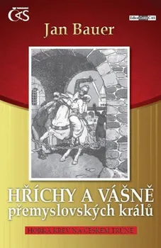 Hříchy a vášně přemyslovských králů aneb Horká krev na českém trůně - Jan Bauer