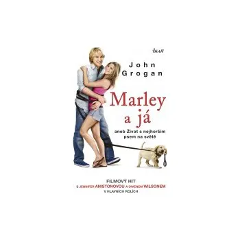 Marley a já aneb Život s nejhorším psem na světě - John Grogan