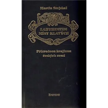 Stejskal Martin: Labyrintem míst klatých - Přízračnou krajinou českých zemí Stejskal Martin: Labyrintem míst klatých - Přízračnou krajinou českých zemí