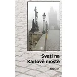 Svatí na Karlově mostě - Glet Jiří