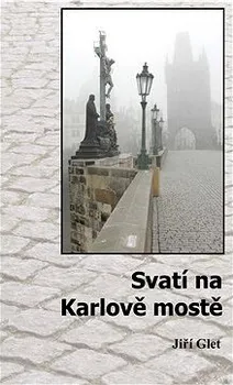 Umění Svatí na Karlově mostě - Glet Jiří