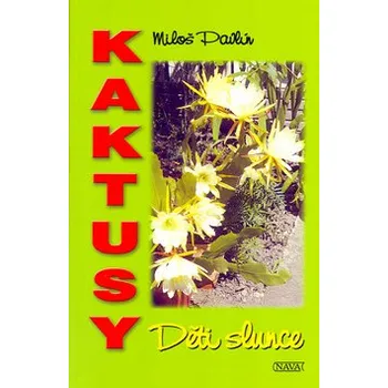 Kaktusy Děti slunce - Miloš Pavlín