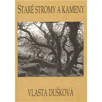 Poezie Staré stromy a kameny - Vlasta Dušková