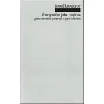 Fotografie jako mýtus - Josef Kroutvor