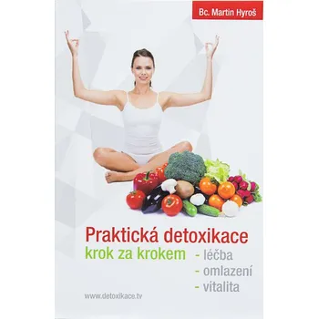 Praktická detoxikace krok za krokem - Martin Hyroš