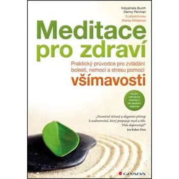 Duchovní literatura Burch Vidyamala, Penman Danny: Meditace pro zdraví - Praktický průvodce pro zvládání bolesti, nemoci a stresu pomocí všímavosti