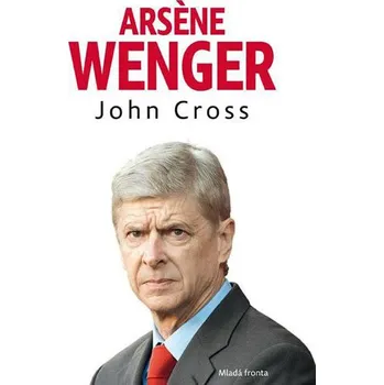Literární biografie Arsene Wenger - Cross John