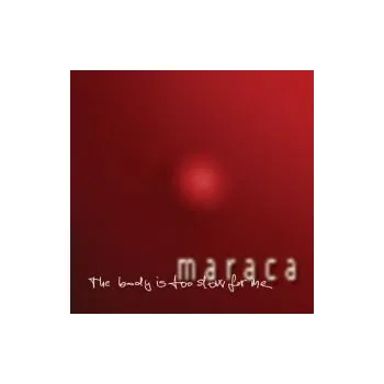 Česká hudba The body is too slow for me - Maraca (FLAC+mp3)
