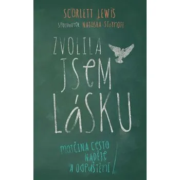 Zvolila jsem lásku - Scarlett Lewis Zvolila jsem lásku - Scarlett Lewis
