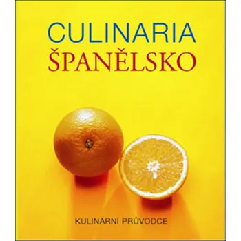 Culinaria Španělsko: Kulinární průvodce - Jana Steinerová