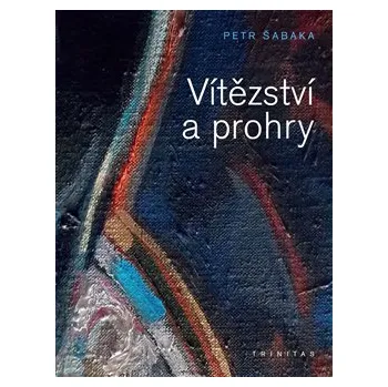 Vítězství a prohry - Petr Šabaka
