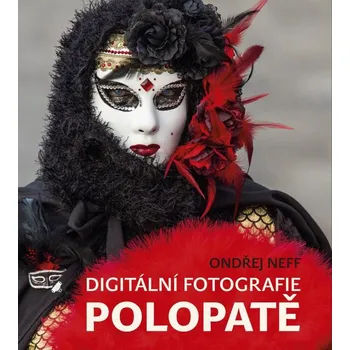 Digitální fotografie polopatě - Ondřej Neff