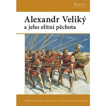 Alexander Veliký a jeho elitní pěchota - Waldemar Heckel; Ryan Jones