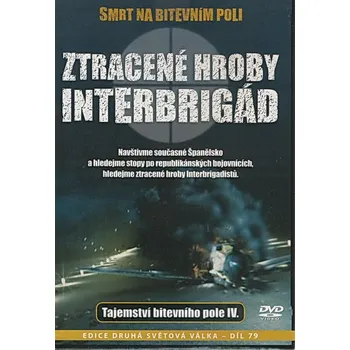 DVD film Ztracené hroby Interbrigád - Tajemství bitevního pole IV DVD (Smrt na bitevním poli díl 79)