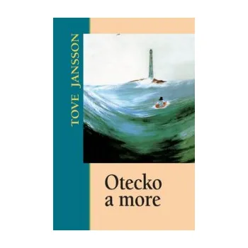 Otecko a more - Tove Jansson