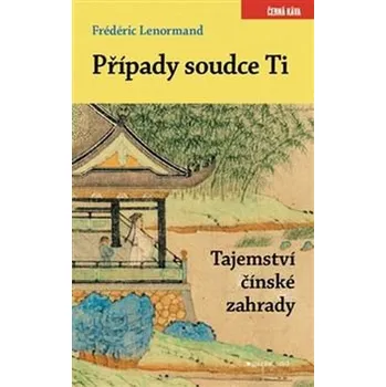 Případy soudce Ti: Tajemství čínské zahrady - Frédéric Lenormand
