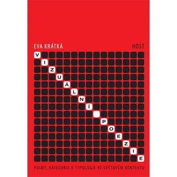 Poezie Vizuální poezie - Pojmy, kategorie a typologie ve světovém kontextu - Eva Krátká