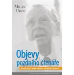 Objevy pozdního čtenáře - Milan Uhde