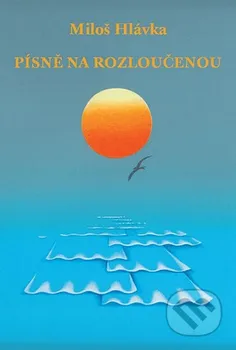 Poezie Písně na rozloučenou - Miloš Hlávka