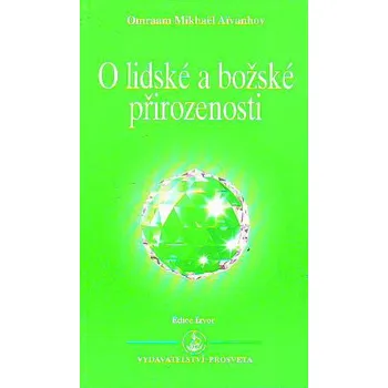 O lidské a božské přirozenosti - Omraam Mikhaël Aivanhov
