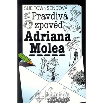 Pravdivá zpověď Adriana Molea - Sue Townsendová