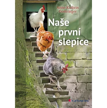 Gomringer Anne – Kathrin - Naše první slepice Gomringer Anne – Kathrin - Naše první slepice