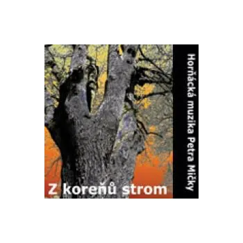 Česká hudba Z koreňů strom - Horňácká muzika Petra Mičky (MP3)