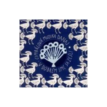 Česká hudba V dobrém sme sa zešli - Cimbálová muzika Danaj (CD)