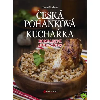 Česká pohanková kuchařka: Kompletní jídelníček - Hana Šimková