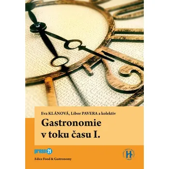 Gastronomie v toku času I. - Eva Klánová, Libor Pavera a kolektiv