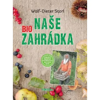 Naše Bio zahrádka - Wolf-Dieter Storl