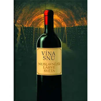 Vína snů: Nejslavnější láhve světa - Slovart