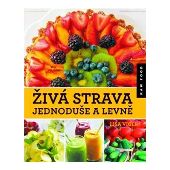 Živá strava jednoduše a levně - Lisa Viger
