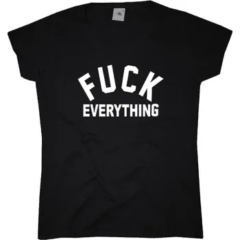 Fuck Everything tričko dámské