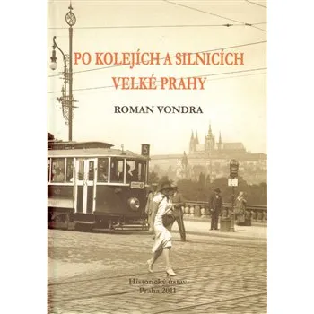 Po kolejích a silnicích velké Prahy - Roman Vondra