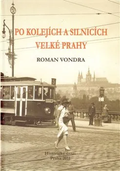 Po kolejích a silnicích velké Prahy - Roman Vondra